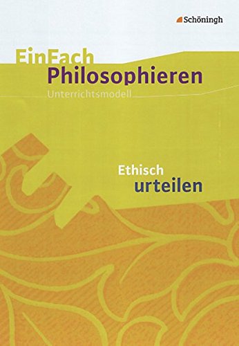 EinFach Philosophieren: Ethisch urteilen (EinFach Philosophieren: Unterrichtsmodelle) von Westermann Bildungsmedien Verlag GmbH